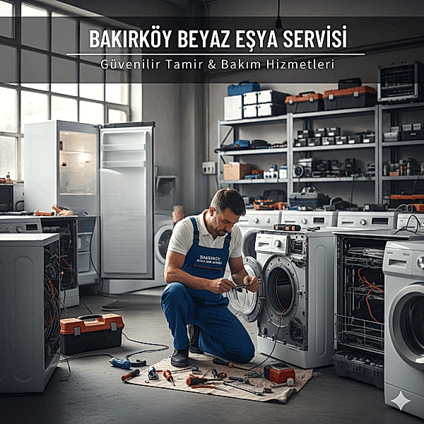 Bakırköy Beyaz Eşya Servisi - Buzdolabı, Çamaşır Bulaşık Makinesi Teknik Servisi